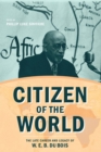 Image for Citizen of the World : The Late Career and Legacy of W. E. B. Du Bois