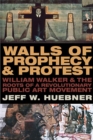 Image for Walls of Prophecy and Protest : William Walker and the Roots of a Revolutionary Public Art Movement