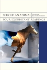 Image for Behold an animal  : four exorbitant readings
