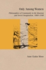 Image for Only among women  : philosophies of community in the Russian and Soviet imagination, 1860-1940