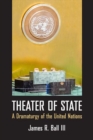 Image for Theater of State : A Dramaturgy of the United Nations