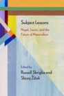 Image for Subject lessons  : Hegel, Lacan, and the future of materialism
