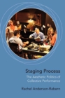 Image for Staging process  : the aesthetic politics of collective performance