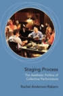 Image for Staging Process: The Aesthetic Politics of Collective Performance