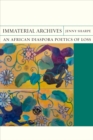 Image for Immaterial Archives : An African Diaspora Poetics of Loss