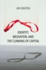 Image for Identity, mediation, and the cunning of capital