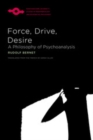 Image for Force, Drive, Desire: A Philosophy of Psychoanalysis