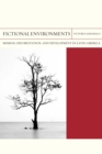 Image for Fictional environments  : mimesis, deforestation, and development in Latin America
