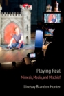 Image for Playing real  : mimesis, media, and mischief