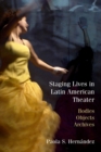 Image for Staging lives in Latin American theater  : bodies, objects, archives