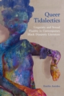 Image for Queer tidalectics  : linguistic and sexual fluidity in contemporary black diasporic literature