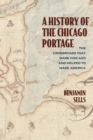 Image for A history of the Chicago Portage  : the crossroads that made Chicago and helped make America