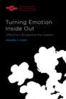 Image for Turning Emotion Inside Out: Affective Life Beyond the Subject