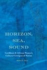 Image for Horizon, sea, sound  : Caribbean and African women&#39;s cultural critiques of nation