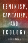 Image for Feminism, Capitalism, and Ecology
