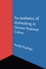 Image for The Aesthetics of Mythmaking in German Postwar Culture