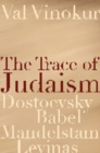 Image for The trace of Judaism: Dostoevsky, Babel, Mandelstam, Levinas
