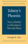 Image for Tolstoy&#39;s phoenix: from method to meaning in War and peace