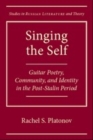 Image for Singing the self: guitar poetry, community, and identity in the post-Stalin period