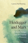 Image for Heidegger and Marx: a productive dialogue over the language of humanism