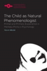 Image for The Child as Natural Phenomenologist: Primal and Primary Experience in Merleau-Ponty&#39;s Psychology