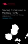 Image for Tracing expression in Merleau-Ponty: aesthetics, philosophy of biology, and ontology
