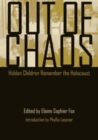 Image for Out of chaos: hidden children remember the Holocaust