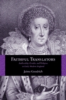 Image for Faithful translators: authorship, gender, and religion in Early Modern England