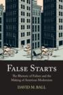 Image for False Starts: The Rhetoric of Failure and the Making of American Modernism