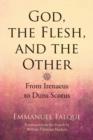 Image for God, the Flesh, and the Other: From Irenaeus to Duns Scotus
