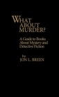 Image for What About Murder? : A Guide to Books about Mystery and Detective Fiction
