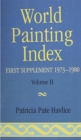 Image for World Painting Index : First Supplement 1973-1980 : v. 1 : Bibliography; Paintings by Unknown Artists; Painters and Their Works