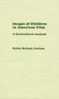 Image for Images of Children in American Film : A Sociocultural Analysis