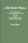 Image for The Sports Pages : A Critical Bibliography of Twentieth Century American Novels and Stories Featuring Baseball, Basketball, Football and Other Athletic Pursuits