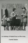 Image for Making Visible the Invisible : An Anthology of Original Essays on Film Acting