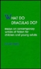 Image for What Do Draculas Do? : Essays on Contemporary Writers of Fiction for Children and Young Adults