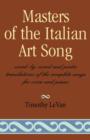 Image for Masters of the Italian Art Song : Word-by-word and Poetic Translations of the Complete Songs for Voice and Piano