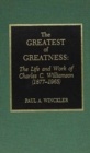 Image for The Greatest of Greatness : The Life and Work of Charles C. Williamson (1877-1965)
