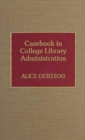 Image for Casebook in College Library Administration