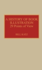 Image for A History of Book Illustration : Twenty-Nine Points of View