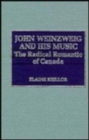 Image for John Weinzweig and His Music : The Radical Romantic of Canada