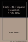 Image for Early U.S.-Hispanic Relations, 1776-1860