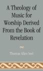 Image for A Theology of Music for Worship Derived from the Book of Revelation