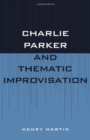 Image for Charlie Parker and Thematic Improvisation