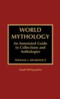 Image for World Mythology : An Annotated Guide to Collections and Anthologies