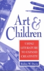 Image for Art and children  : using literature to expand creativity