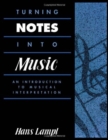 Image for Turning notes into music  : an introduction to musical interpretation