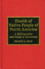 Image for Health of native people of North America  : a bibliography and guide to resources