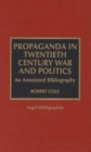 Image for Propaganda in twentieth century war and politics  : an annotated bibliography