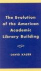 Image for The Evolution of the American Academic Library Building